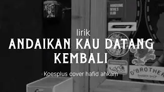 #trending COVER+LIRIK ANDAIKAN KAU DATANG KEMBALI || BY hafid ahkam