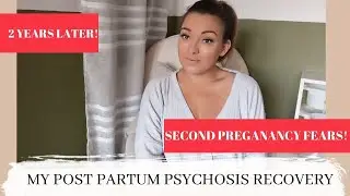 MY POST PARTUM PSYCHOSIS RECOVERY 2 YEARS LATER