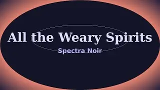 All The Weary Spirits | Spectra Noir - Official Music