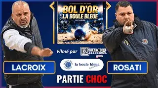 LACROIX vs ROSATI🔥Partie CHOC ! 1er BOL D&rsquo;OR by La Boule Bleue 2026
