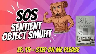 Sentient Object Smut (S.O.S) - Ep. 19  Step on me, Please! by Missy Love