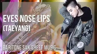 Baritone Sax Sheet Music: How to play Eyes Nose Lips by Taeyang