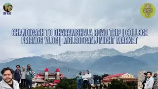 Chandigarh to Dharamshala Road Trip | College Friends Vlog | Mcleodganj Night Market | SBS VLOGS #63