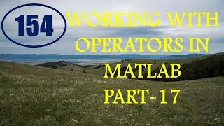 CME | Lecture-154 | Working with Operators in MATLAB Part-17