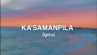 Ka'samanpila [lyrics]