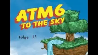 All the Mods 6 - To the Sky - ATM6sky - Skyblock Folge 13
