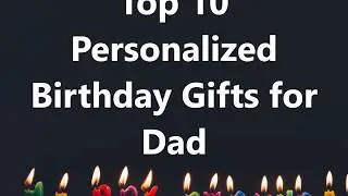 Top 10 Personalized Birthday Gifts for Dad