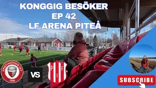 KongGig Bes&ouml;ker Ep 42 - Lf Arena Pite&aring; 2024 @ Pite&aring; IF vs Kristianstads DFF
