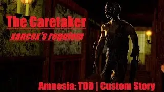 Amnesia: TDD | The Caretaker - xancex's requiem