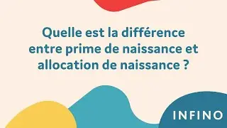 Quelle est la diff&eacute;rence entre prime de naissance et allocation de naissance ? I Infino