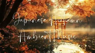 🍂 Autumn Serenity | Japanese Ambient Music with Koto & Shakuhachi for Relaxation & Meditation