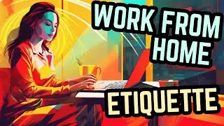 Work From Home Etiquette: How to stay professional remotely!