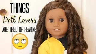THINGS DOLL LOVERS ARE TIRED OF HEARING