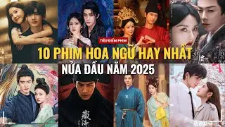 TOP 10 PHIM HOA NGỮ NỔI TIẾNG V&Agrave; HAY NHẤT TRONG NỬA ĐẦU NĂM 2025 | KH&Oacute; DỖ D&Agrave;NH, KHOM LƯNG