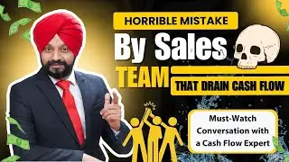 Horrible Mistakes by Sales Team That Drain Cash Flow: Must-Watch Conversation with Cash Flow Expert