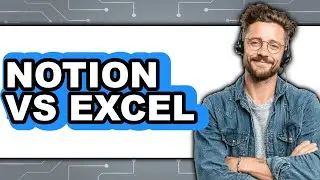 Notion vs Excel - 2025 Comparison
