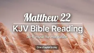 Matthew 22 | Love the Lord Your God | KJV Calm Reading