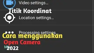 Cara menggunakan Open Camera(titik Koordinat dan lokasi 2022)