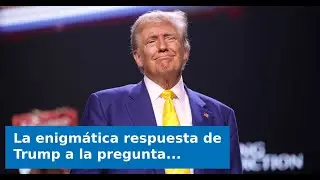 La enigmática respuesta de Trump a la pregunta sobre el 