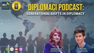 MCC Podcast | Diplomaci Podcast: Generational Shifts in Diplomacy