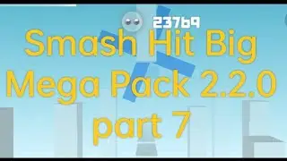 Smash Hit Big Mega Pack 2.2.0 part 7|