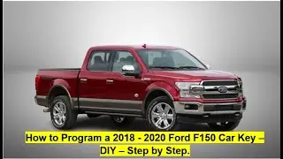 How to Re-program a 2018 - 2020 Ford F150 Car Key &ndash; DIY &ndash; Step by Step