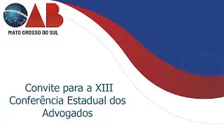 Tesoureiro da OAB/MS, convida para a XIII Confer&ecirc;ncia Estadual dos Advogados