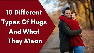 10 Different Types Of Hugs And What They Mean