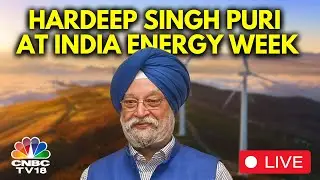 India Energy Week 2025 LIVE | Union Minister Hardeep Singh Puri Address At India Energy Week | N18L