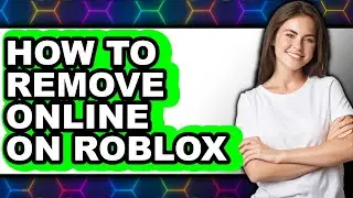 How to Remove Online on Roblox - Easy Guide
