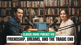 Friendship, Dreams, and The Tragic End | Of Mice and Men - Classic Books Podcast EP 015
