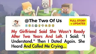 My Girlfriend Said She Wasn't Ready After Two Years And Left. I Said: 