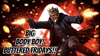 Big Body Boys!! BUTTERED FRIDAYS!! | THE FINALS!