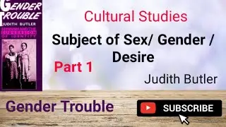 Subject of Sex, Gender, Desire / Judith Butler/ Gender Trouble/ Part 1