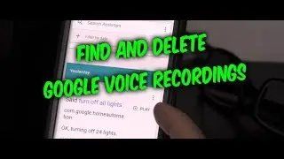 HOW TO FIND AND DELETE GOOGLE HOME SEARCH VOICE RECORDINGS HISTORY