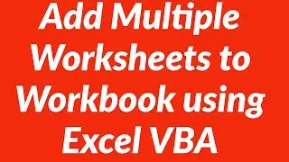 Add Multiple Worksheets to Excel Workbook using VBA