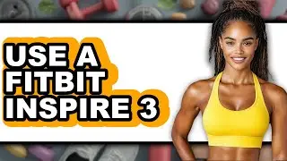 How to Use a Fitbit Inspire 3 (New 2025) - A Step-by-Step Guide