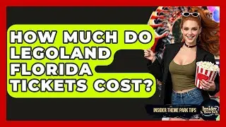 How Much Do Legoland Florida Tickets Cost? - Insider Theme Park Tips
