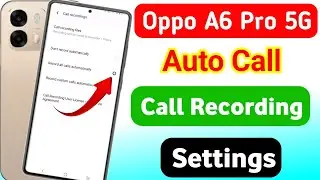 Oppo A6 Pro 5g auto call recording settings | oppo a6 pro 5g me call recording kaise kare