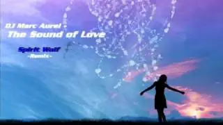 DJ Marc Aurel - The Sound of Love (Spirit Wolf Remix)