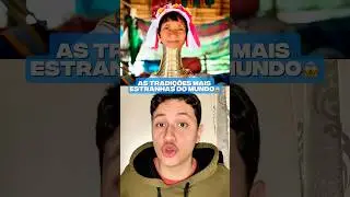 As Tradi&ccedil;&otilde;es Mais Estranhas Do Mundo😱