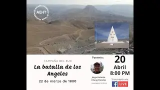 Guerra del Pacífico: Batalla de los Angeles 22 de Marzo de 1880. Ponente Jorge Chang Paredes.
