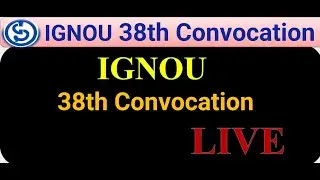 IGNOU 38th Convocation, LIVE