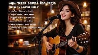 VIRAL!! LAGU SLOW COCOK TEMAN KERJA DAN SANTAI - [COVER BY ACUSTIC MUSIC]