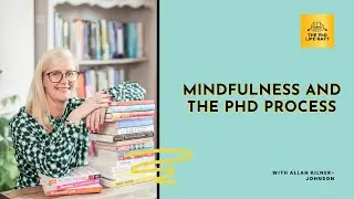 Mindfulness and the PhD Process with Allan Kilner-Johnson