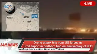 Drone attack hits near US forces at Erbil airport in northern Iraq on anniversary of 9/11