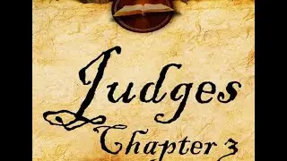 Judges 3: (The First Judges: Othniel, Ehud and Shamgar)