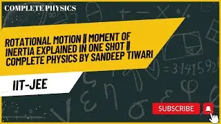 Rotational Motion || Moment of Inertia Explained in One Shot || Complete Physics by Sandeep Tiwari