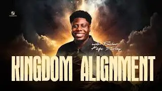 Sunday (AM) Service: Kingdom Alignment | Pastor Kofi Dartey