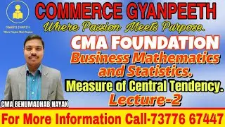 CMA FOUNDATION, MATH, MEASURE OF CENTRAL TENDENCY, LECTURE - 2